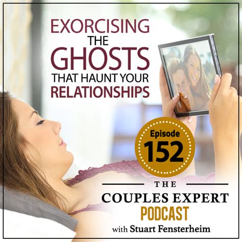 Exorcising The Ghosts That Haunt Your Relationships The Couples