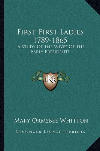 First First Ladies 1789 1865 A Study Of The Wives Of The Early