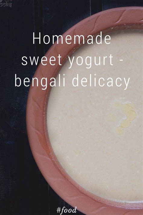 Homemade Sweet Yogurt Bengali Delicacy Food By Dolphia Nandi Arnstein On Steller Food