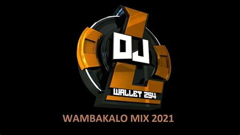 Dj Wallet 254 Kuruka Wambakalo Mixx Vol1 Youtube