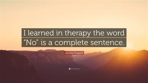 Jaycee Dugard Quote I Learned In Therapy The Word No Is A Complete