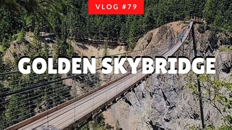 Trip To Golden Skybridge The Highest Suspension Bridge In Canada