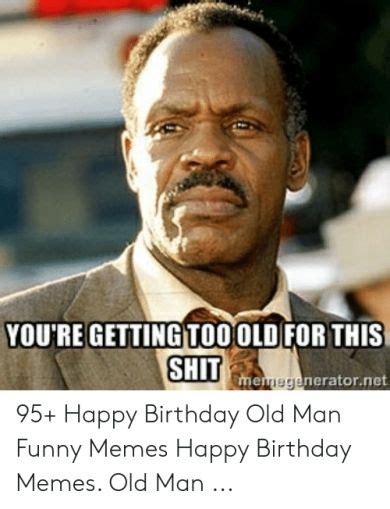 18 Top Funny Old Man Birthday Meme Photo 2019 In 2020 Old Man