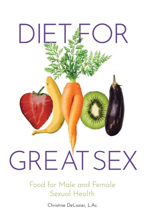 Diet For Great Sex Food For Male And Female Sexual Health By Christine Delozier