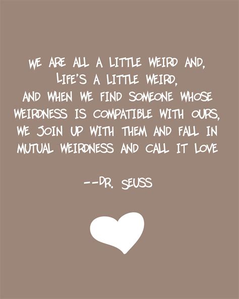 Enjoy our strange quotes collection by famous authors, poets and actors. Cute Quotes About Being Weird. QuotesGram
