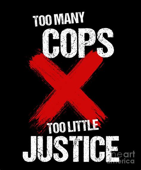 Too Many Cops Too Little Justice Police Brutality T Digital Art By