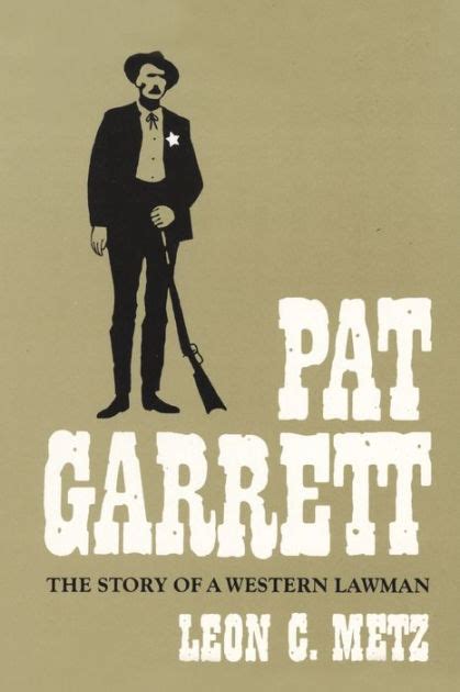 Pat Garrett The Story Of A Western Lawman By Leon C Metz Leon Metz
