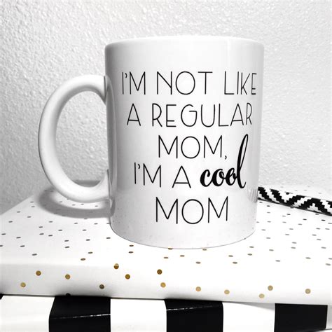 Im Not Like A Regular Mom Im A Cool Mom Mug Mean