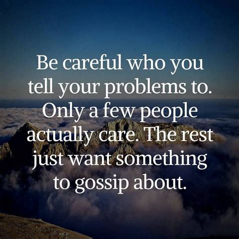 Be Careful Who You Tell Your Problems To Only A Few People Care The