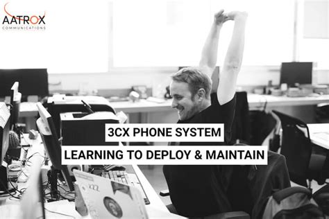 Learning To Deploy Or Maintain A 3cx Phone System Aatrox Communications
