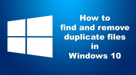 How To Find And Remove Duplicate Files In Windows 10