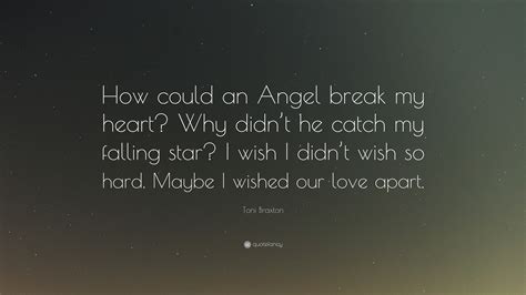 Toni Braxton Quote How Could An Angel Break My Heart Why Didnt He