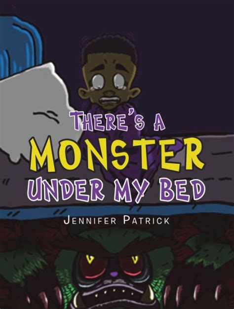 Theres A Monster Under My Bed By Jennifer Patrick Joshua Bonneau