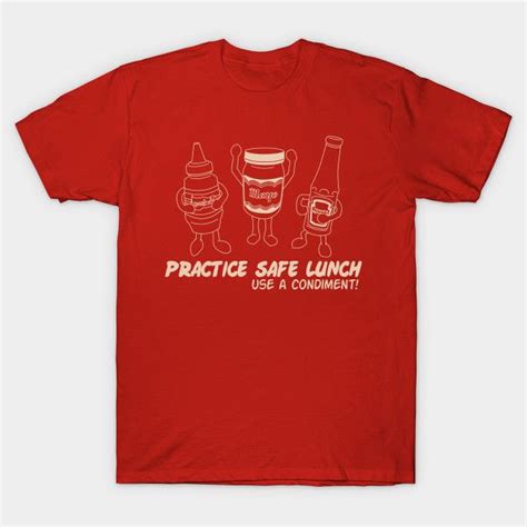 Practice Safe Lunch Use A Condiment T Shirt The Shirt List Graphic Tee Design Shirts T Shirt