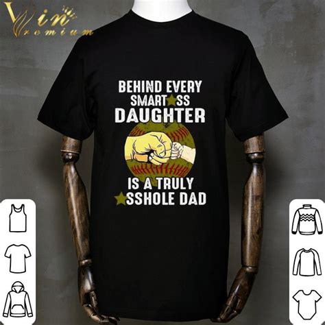 Softball Behind Every Smartass Daughter Is A Truly Asshole Dad Fathers Day Shirt Hoodie