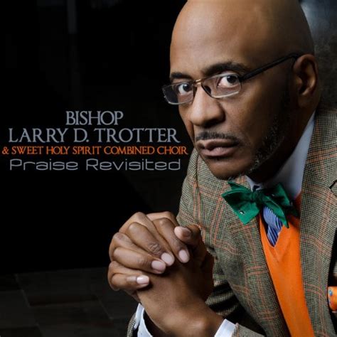 Praise Revisited By Bishop Larry D Trotter And The Sweet Holy Spirit