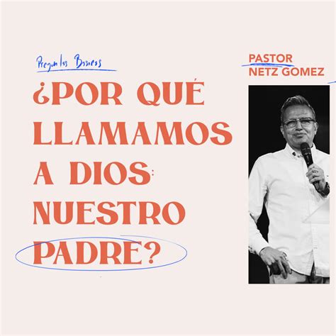 8 ¿por Qué Llamamos A Dios Nuestro Padre Pastor Netz Gómez