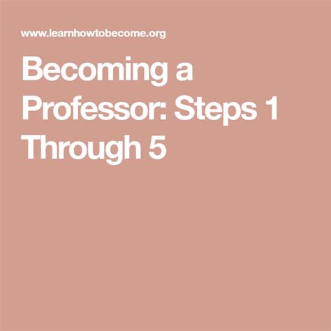 Becoming A Professor Steps 1 Through 5 Professor College Professor How To Become