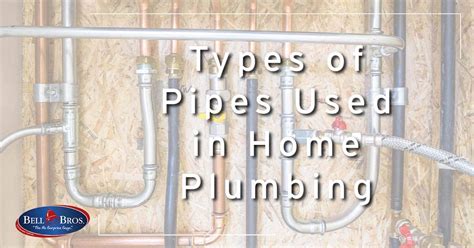 Types Of Pipes Used In Home Plumbing Bell Brothers