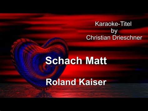 He is also known as a great entertainer and his performances are very. Schach Matt - Roland Kaiser - Karaoke - YouTube