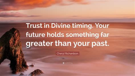 Cheryl Richardson Quote Trust In Divine Timing Your Future Holds