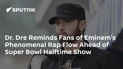 Dr Dre Reminds Fans Of Eminems Phenomenal Rap Flow Ahead Of Super