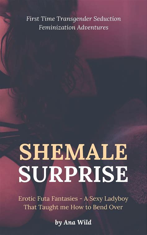 Shemale Surprise Erotic Futa Fantasies A Sexy Ladyboy That Taught Me