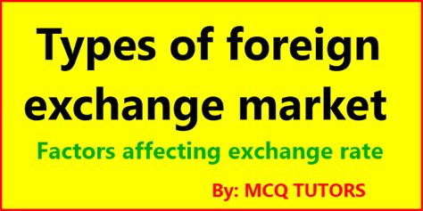 Types Of Foreign Exchange Market Factors Affecting Exchange Rate