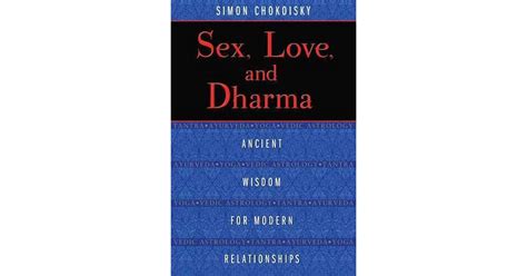 Sex Love And Dharma Ancient Wisdom For Modern Relationships By Simon