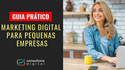 Guia Prático Marketing Digital Para Pequenas Empresas Consultoria