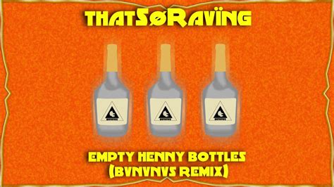 Thatsøravïng Empty Henny Bottles Bvnvnvs Remix Youtube