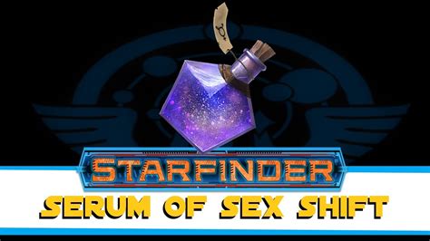 Starfinder Items Serum Of Sex Shift Youtube