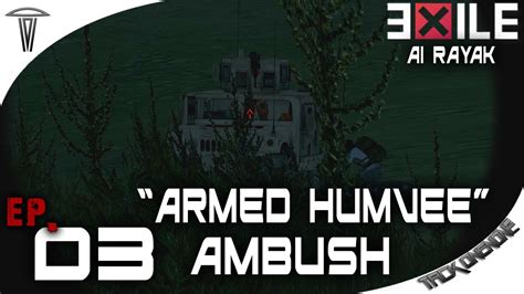 Arma 3 Exile Ai Rayak Armed Humvee Ambush Ep 3 Pt 3 Of 3 Youtube