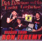 DICK DELICIOUS AND THE TASTY TESTICLES Bigger Than Ron Jeremy Reviews