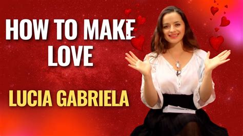how to make love to love and sex by lucia gabriela youtube