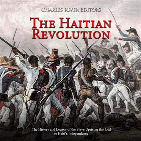 The Haitian Revolution By Charles River Editors Audiobook