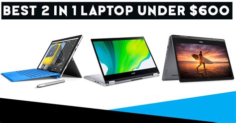 Best 2 In 1 Laptops Under 600 Ultimate Picks For You