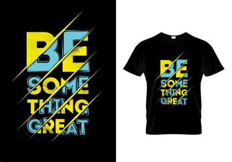 Premium Vector Be Something Great Typography T Shirt Design Vector