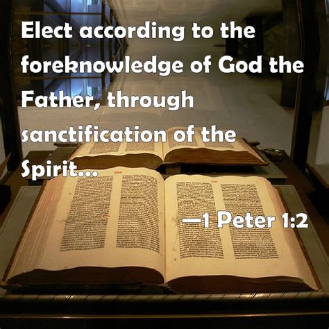1 Peter 12 Elect According To The Foreknowledge Of God The Father