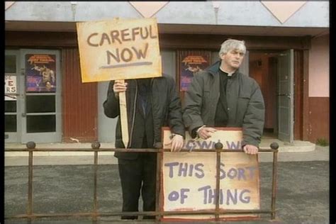 Down With This Sort Of Thing Careful Now Father Ted Ted Quotes Ted