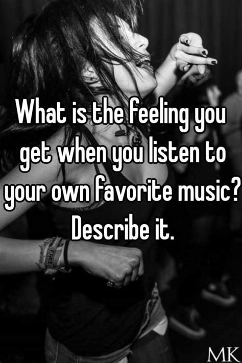 What Is The Feeling You Get When You Listen To Your Own Favorite Music