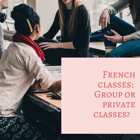 French Classes Pros And Cons Of Learning French With A Group Or In