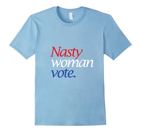 Nasty Women Vote Shirt Cl Colamaga
