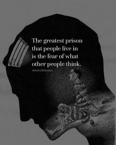 The Greatest Prison That People Live In Is The Fear Of What Other People Think JustLifeQuotes