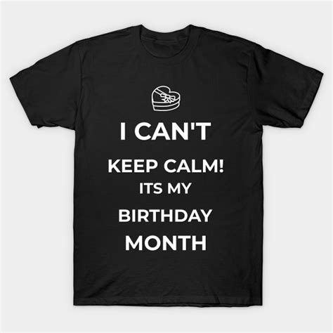 I Cant Keep Calm Its My Birthday Month Funny Birthday T Birthday