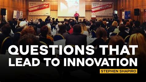 Questions That To Lead Innovation Stephen Shapiro Innovation Keynote