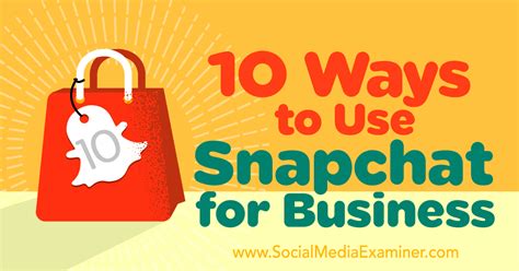 Ways To Use Snapchat For Business Social Media Examiner