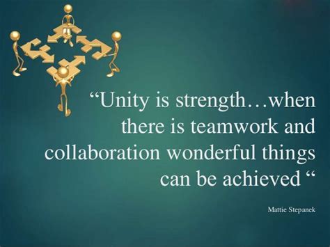 "Unity is strength...when there is teamwork and collaboration wonderful