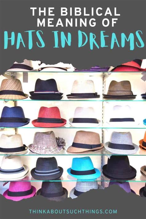 The Biblical Meaning Of Hats In Dreams Think About Such Things