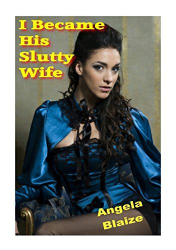 I Became His Slutty Wife Kindle Edition By Blaize Angela Literature